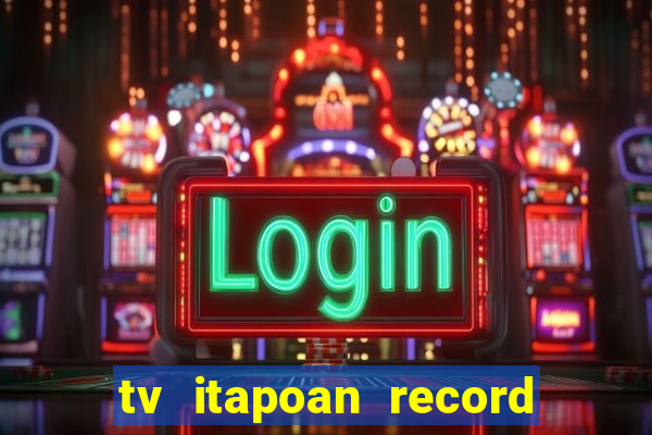 tv itapoan record bahia ao vivo online